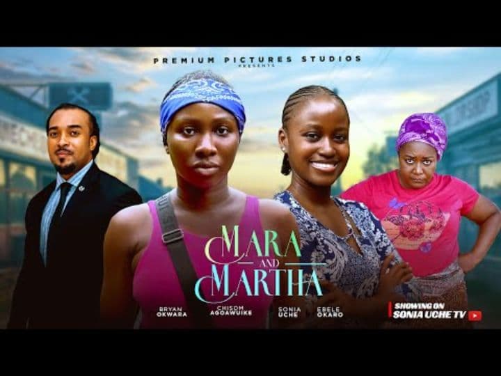 MARA AND MARTHA - SONIA UCHE, CHISOM AGOAWUIKE, BRYAN OKWARA, EBERE OKARO, LATEST NIGERIAN MOVIE
