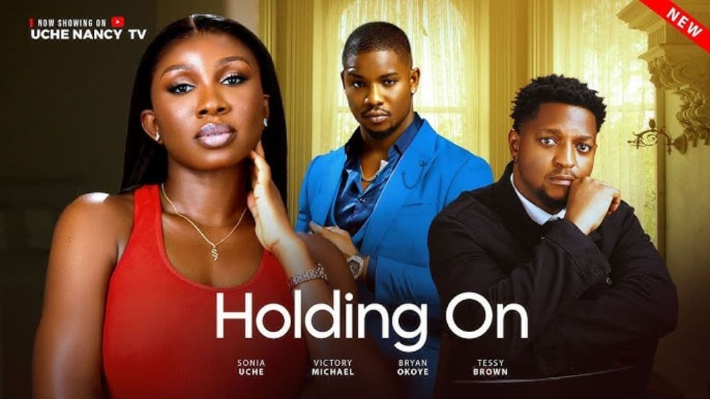 HOLDING ON  - Sonia Uche,Victory Michael,Bryan Okoye, Latest Nigerian Nollywood Full Movie