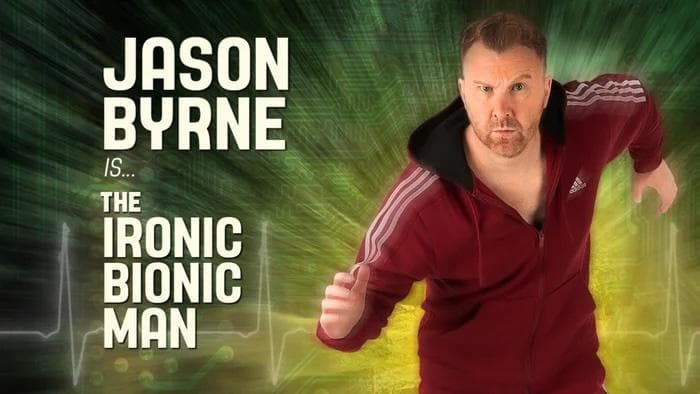 Jason Byrne: Ironic Bionic Man