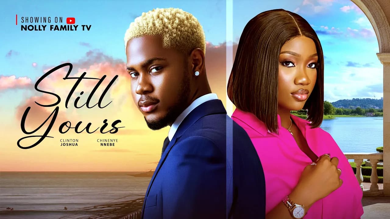 STILL YOURS - CLINTON JOSHUA, CHINENYE NNEBE 2025 Latest Nollywood New Movie