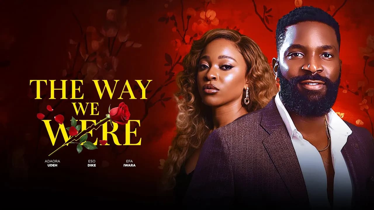THE WAY WE WERE - Eso Dike, Efa Iwara, Adaora Udeh Latest 2025 Romantic Movie Drama #trending