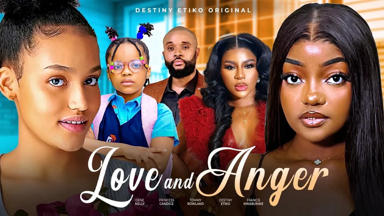 LOVE AND ANGER - DESTINY ETIKO, ONENE NELLY, FRANCESS NWABUNIKE, CANDICE