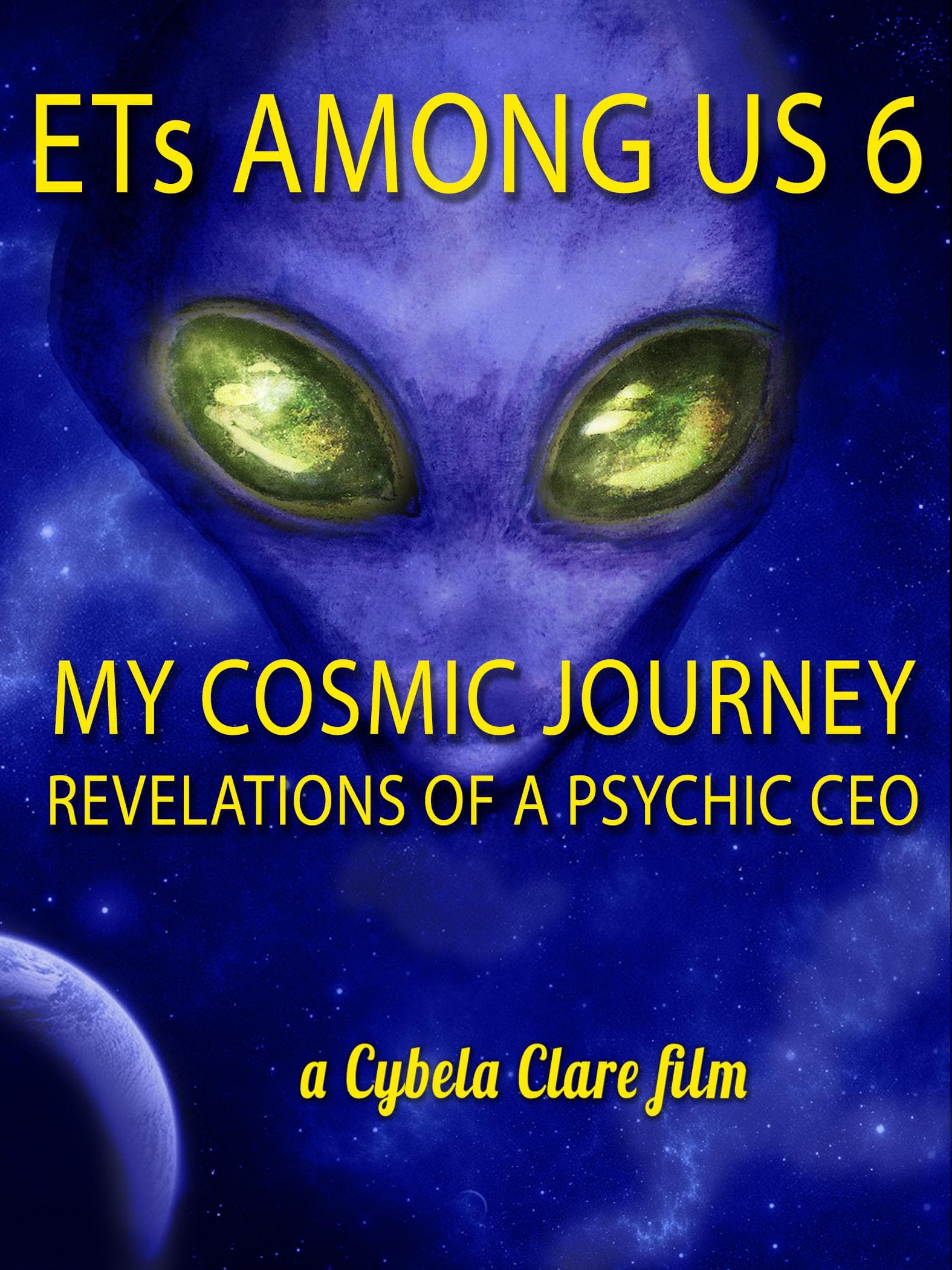 ETs Among Us 6: My Cosmic Journey - Revelations of a Psychic CEO