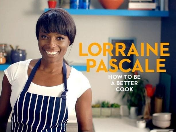 Lorraine Pascale: How to Be a Better Cook