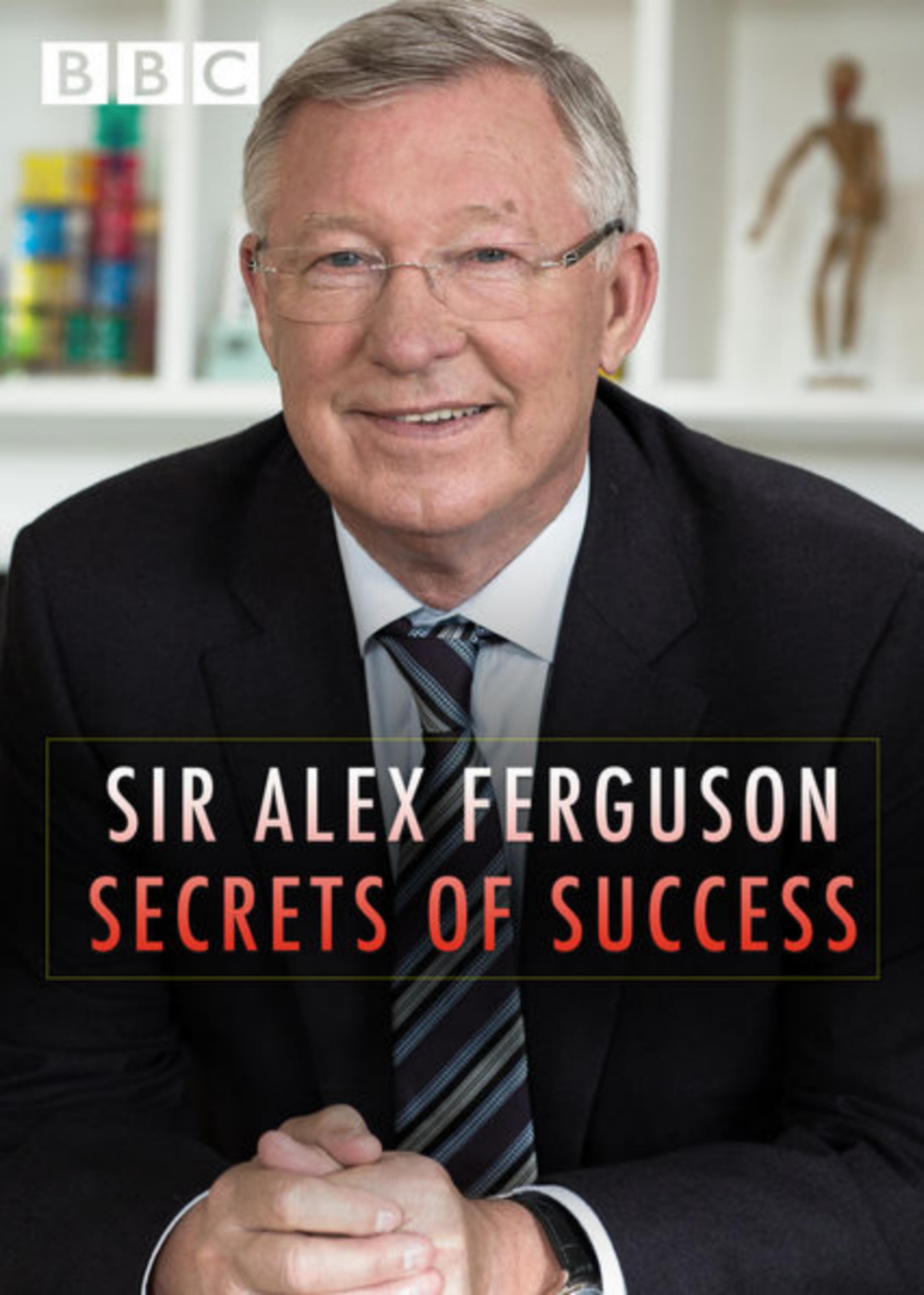 Sir Alex Ferguson: Secrets of Success