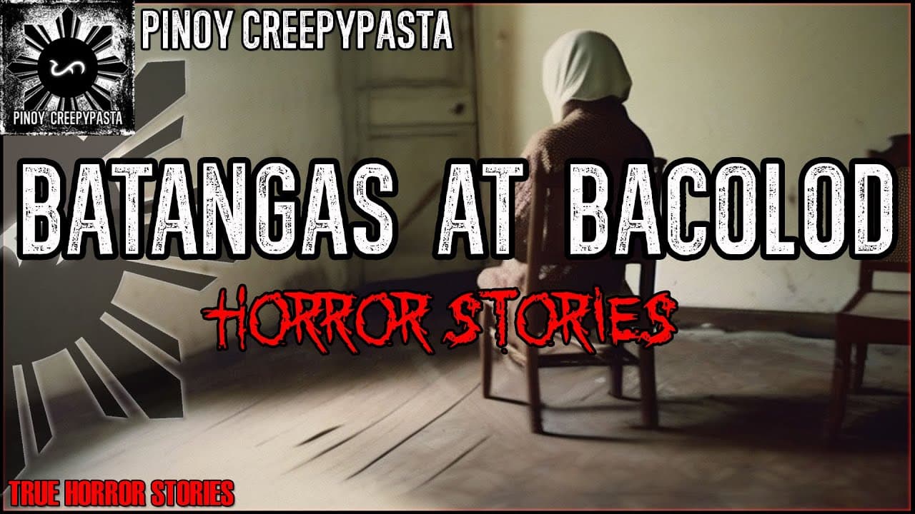 BATANGAS AT BACOLOD HORROR STORIES