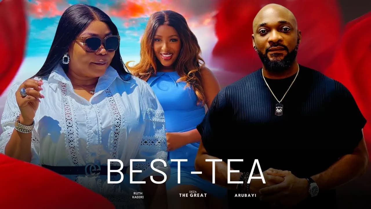 BEST-TEA - RUTH KADIRI DEZA THE GREAT CHINONSO ARUBAYI