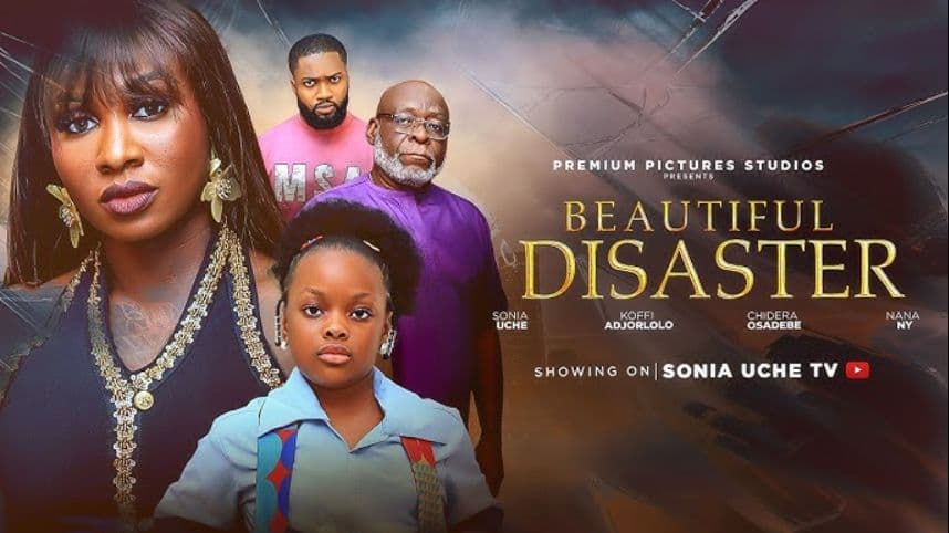 BEAUTIFUL DISASTER - SONIA UCHE, DERA OSADEBE, NY ADDAE, KOFI ADJORLOLO, Latest Nigerian Movie