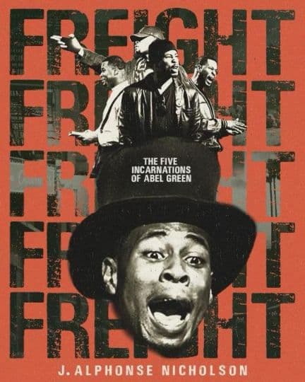 Freight: The Five Incarnations of Abel Green