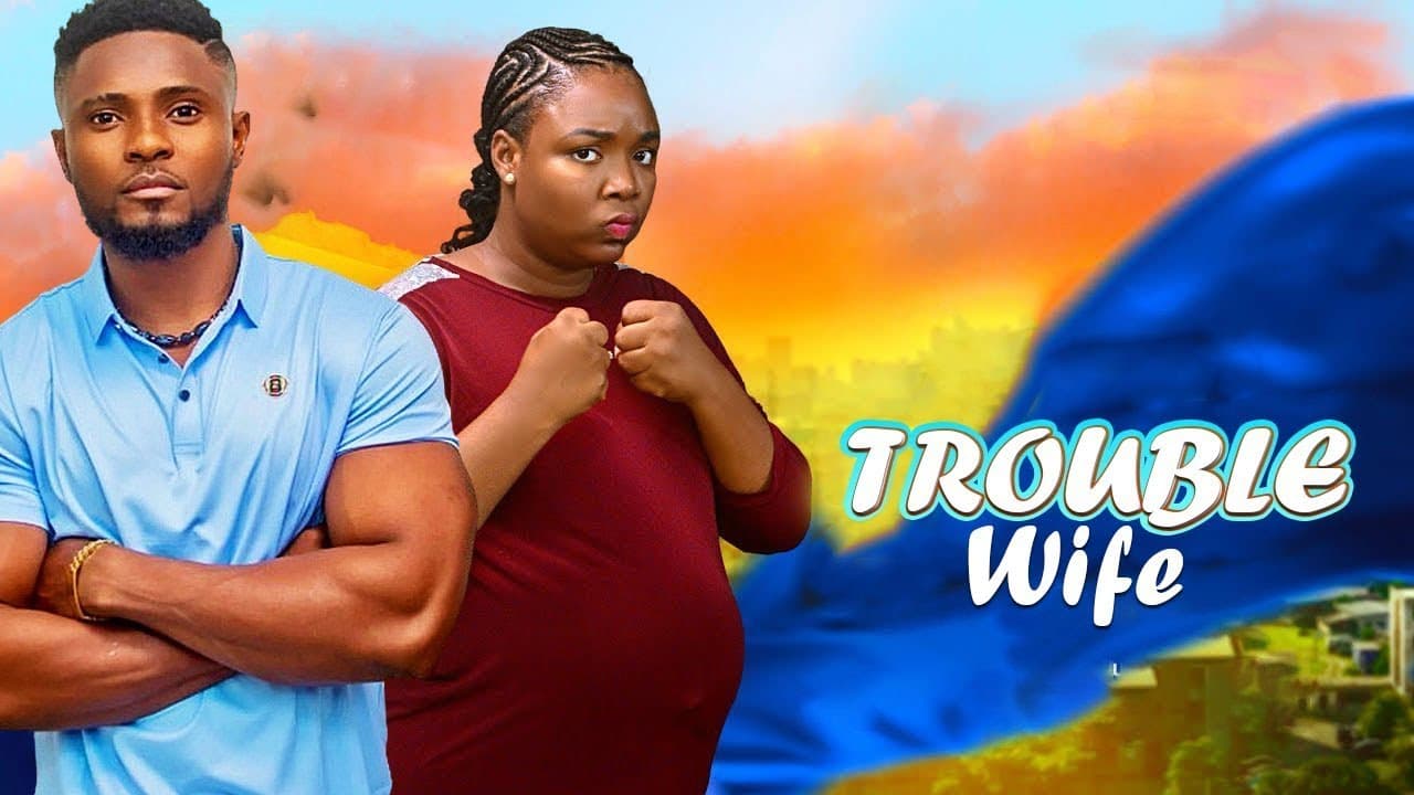 TROUBLE WIFE--EKENE UMENWA, MAURICE SAM