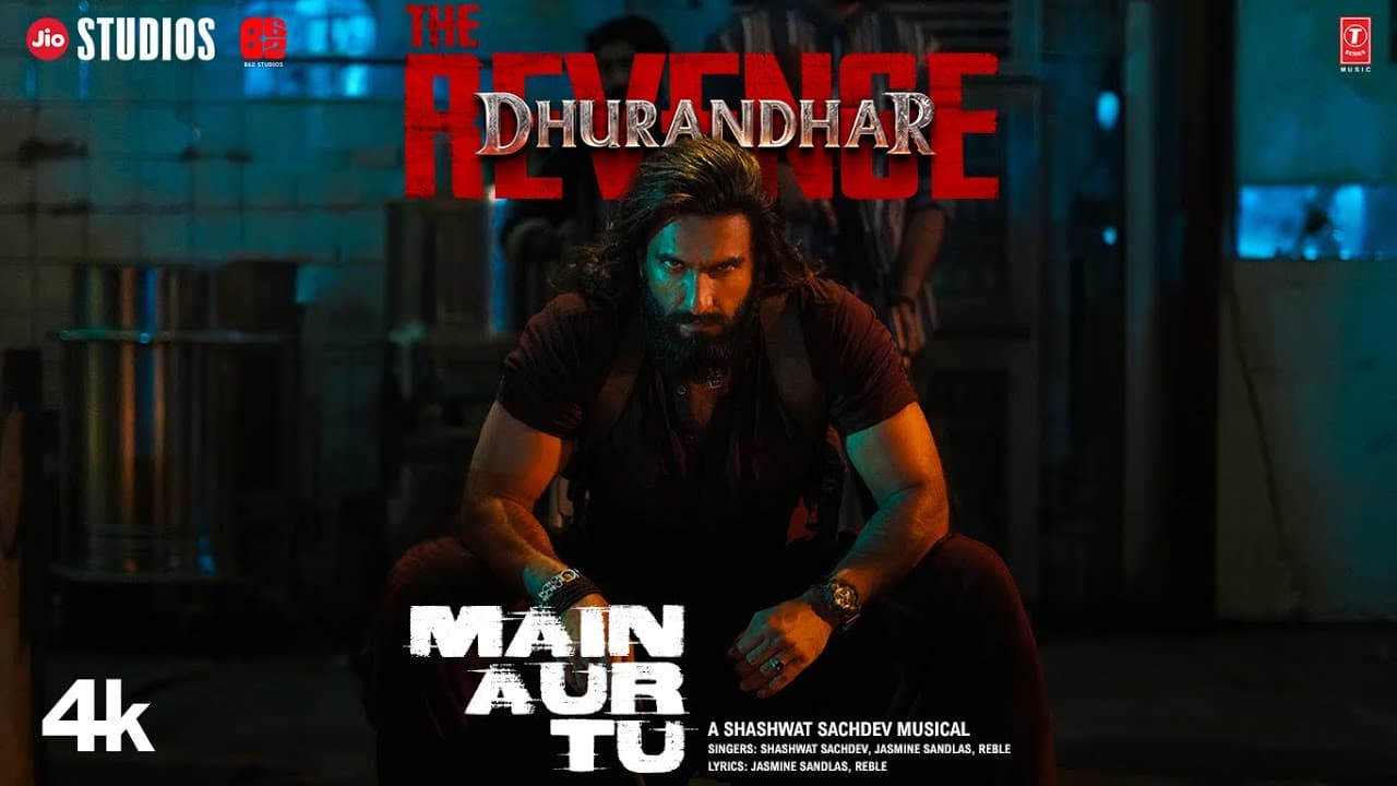 MAIN AUR TU (Video) | Dhurandhar The Revenge | Ranveer Singh | Shashwat S,Jasmine S,Reble | Aditya D