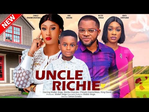 UNCLE RICHIE - BENITA ONYIUKE, WALTER ANGA, CHINELO ENEMCHUKWU, DAVID 2023 EXCLUSIVE NOLLYWOD MOVIE