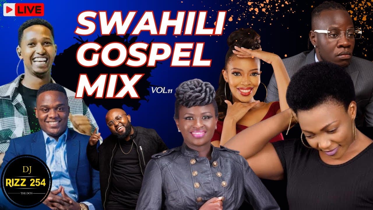 đź”´SWAHILI GOSPEL MIX VOL.11-(LIVE!)DJ RIZZ Ft,Mercy Masika,Guardian Angel,Kambua,Joel Lwaga