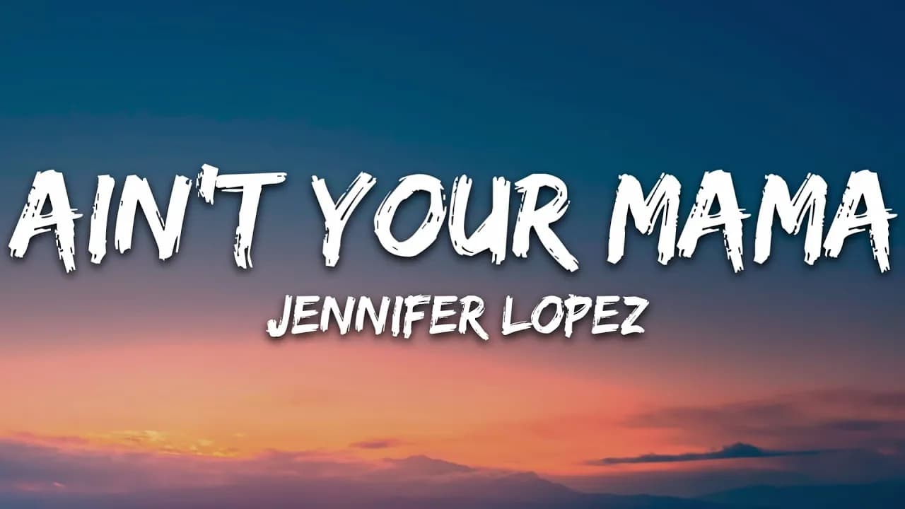 Jennifer Lopez - Ain't Your Mama (Lyrics)