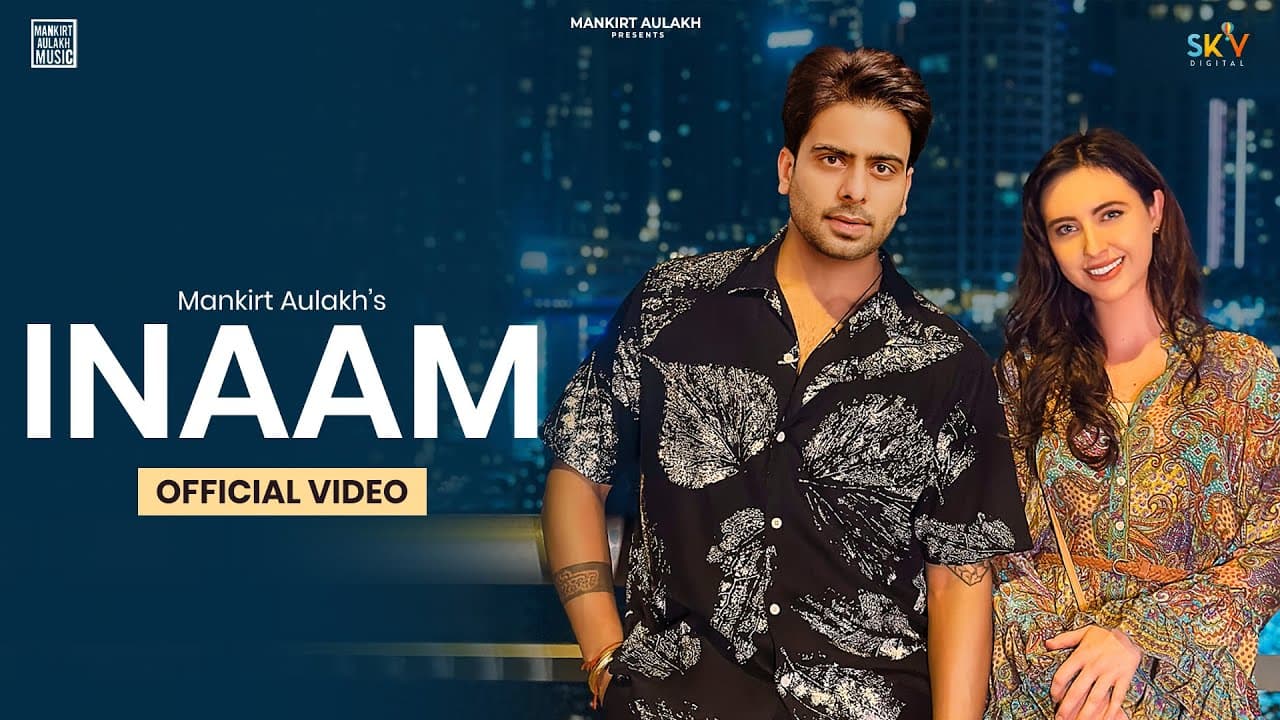 INAAM (Official Video) Mankirt Aulakh | Punjabi Song 2023 | @Mankirtaulakhmusic