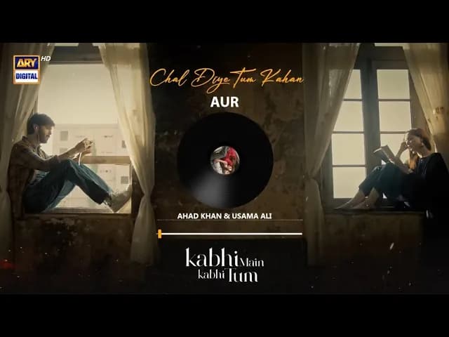 CHAL DIYE TUM KAHAN | AUDIO 🎧 | AUR | AHAD KHAN & USAMA ALI | RAFFEY ANWAR | KABHI MAIN KABHI TUM