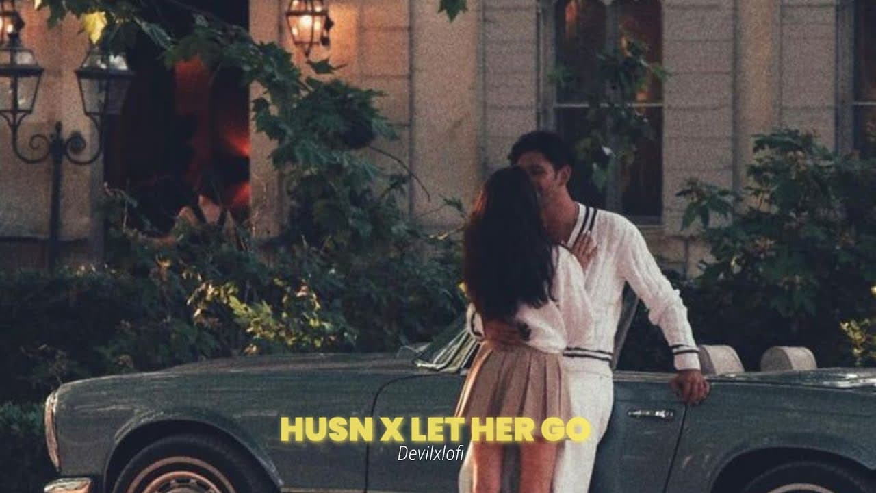Let Her Go X Husn X Choo Lo X Jiyein Kyun