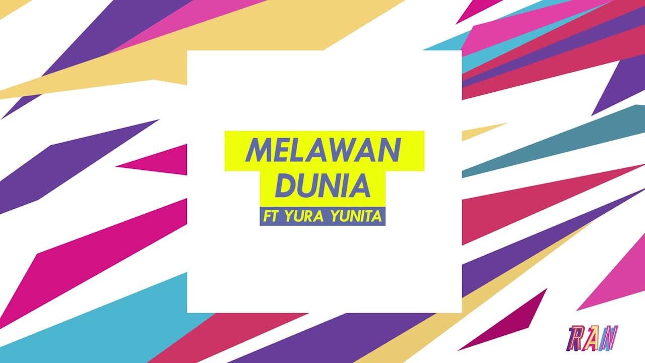 RAN - MELAWAN DUNIA feat. YURA YUNITA