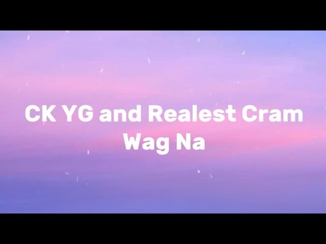 WAG NA - CK YG and Realest Cram (Lyrics)