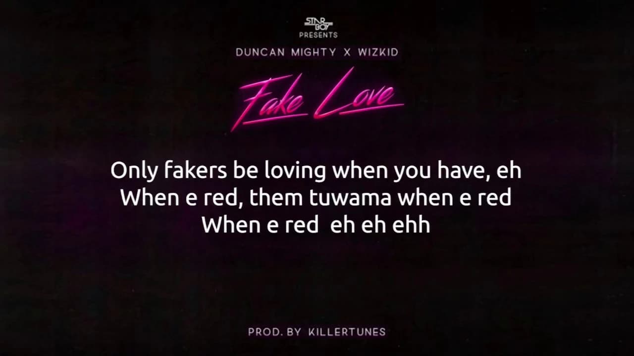 Duncan Mighty ft WizKid - Fake Love Lyrics