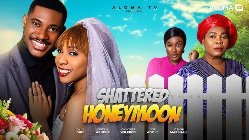 SHATTERED HONEYMOON - CHIDI DIKE, CHINYERE WILFRED, ISOKEN ARUEDE, OBICHI MARSHALL...