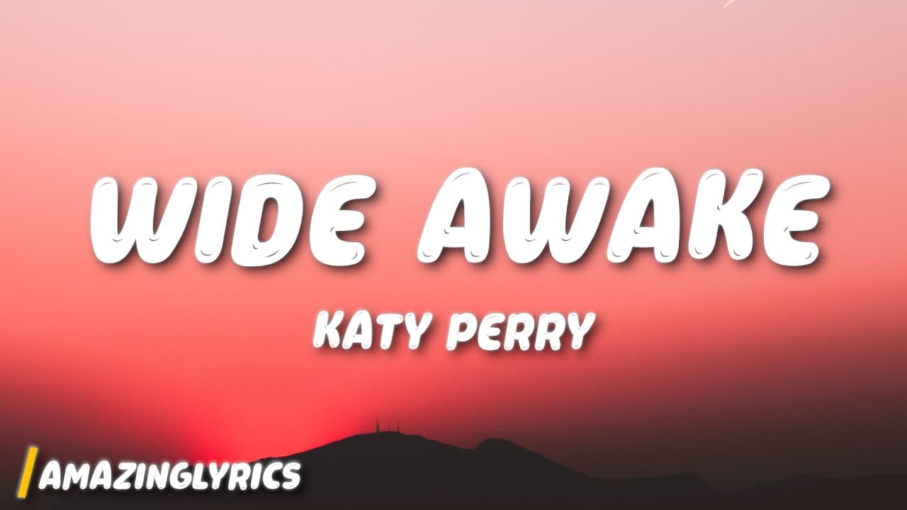 Katy Perry - Wide Awake (Lyrics)
